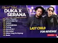Lagu DUKA X SERANA - LAST CHILD X FOR REVENGE || ALBUM POP TERPOPULER 2025