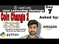 Coin change 2 - Amazon interview question Dynamic Programming leetcode python solution