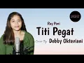 Titi Pegat - Ray peni | cover by Debby Oktaviani ( cover + lirik lagu )