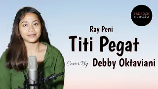 Download Titi Pegat - Ray peni | cover by Debby Oktaviani ( cover + lirik lagu ) MP3