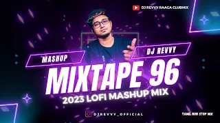 Download Mixtape 96 - 2023 LOFI Mashup Mix || Tamil Non Stop Mix || Dj Revvy MP3