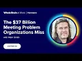 Meeting Management The 37 Billion Meeting Problem Organizations Miss