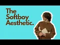Download Lagu The Softboy Aesthetic