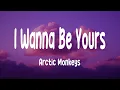 Download Lagu Arctic Monkeys - I Wanna Be Yours (Lyrics)