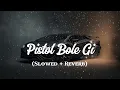 Download Lagu Pistol Bolegi Lofi | Haryanvi Song (Slowed + Reverb) | Trending Sad Vibes | Lofi Music