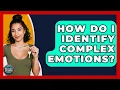Download Lagu How Do I Identify Complex Emotions? - Second Chance Journey