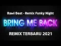 Download Lagu RAWI BEAT - BRING ME BACK - REMIX FUNKY NIGHT