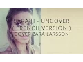 Download Lagu UNCOVER ( FRENCH VERSION ) ZARA LARSSON ( SARA'H COVER )