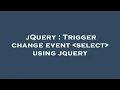 jQuery Trigger change event select using jquery
