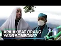 APA AKIBAT ORANG YANG SOMBONG? - KULTUM 2022