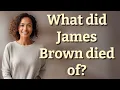 Download Lagu What did James Brown died of?
