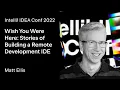 IntelliJ IDEA Conf 2022 Wish You Were Here Stories of Building a Remote Development IDE