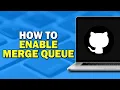 How To Enable Merge Queue On GitHub Easiest Way
