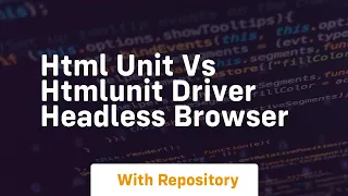 Html unit vs htmlunit driver headless browser
