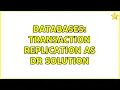 Databases Transaction Replication as DR solution 2 Solutions