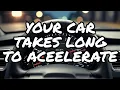 This is why your car takes long to accelerate