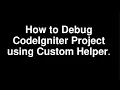 How To Debug CodeIgniter Project using custom Helper