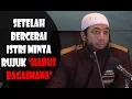 Lagu Setelah Bercerai Istri Minta rujuk, Harus Bagaimana - Ustadz Khalid Basalamah