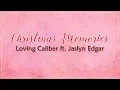 Download Lagu Loving Caliber ft. Jaslyn Edgar - Christmas Memories [Lyrics]