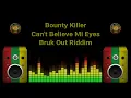 Bounty Killer - Can't Believe Mi Eyes (Bruk Out Riddim)