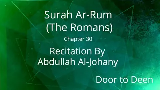 Download Surah Ar-Rum (The Romans) Abdullah Al-Johany  Quran Recitation MP3