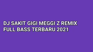 Download DJ SAKIT GIGI MEGGI Z REMIX FULL BASS TERBARU 2021 (DEXSEN REMIXER) MP3