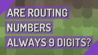 Are routing numbers always 9 digits