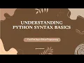 Python Tutorial Series - 3 Understanding Python Syntax Basics