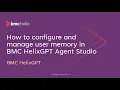 How to configure and manage user memory in BMC HelixGPT Agent Studio