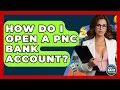 How Do I Open A PNC Bank Account - Ask Your Bank Teller
