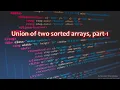 Union and Intersection of two sorted arrays part-1 DSA Array Python