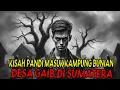 CERITA HOROR: KISAH PANDI MASUK KAMPUNG BUNIAN DESA GAIB DI PEDALAMAN SUMATRA// CERITA SERAM //