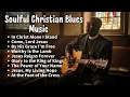 Lagu Soulful Blues Gospel Music 🎸 | Christian Playlist for Worship | True Blues Mood