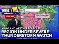 Maryland weather forecast Baltimore region under severe thunderstorm watch