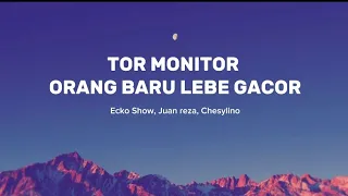 tor monitor yang baru lebe gacor ecko show juan reza chesylino lirik 