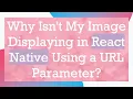 Why Isn t My Image Displaying in React Native Using a URL Parameter