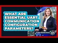 What Are Essential UART Communication Configuration Parameters