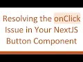 Resolving the onClick Issue in Your NextJS Button Component