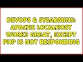 DevOps SysAdmins Apache localhost works great except PHP is not responding 2 Solutions