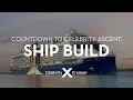 Countdown to Celebrity Ascent Ship Build