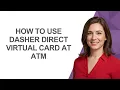 How To Use Dasher Direct Virtual Card At Atm - AshleyHowTo