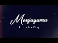 Download Lagu Kitshafiq - Menjagamu (Lirik Video)