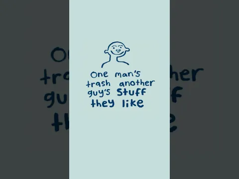 one man’s trash another guy’s stuff they like