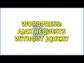 Wordpress Ajax requests without JQuery 2 Solutions
