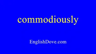 How to pronounce commodiously in American English