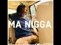 MA NIGGA