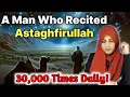 A Man Who Recited Astaghfirullah 30,000 Times Daily | A True Story