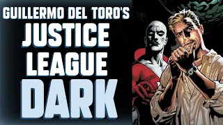 JUSTICE LEAGUE DARK - GUILLERMO DEL TORO S UNMADE EPIC