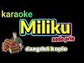 Lagu MILIKU ( JANGAN JANGAN SAMAKAN DIA DENGAN YANG LAIN ) - ARAFIQ - KARAOKE DANGDUT KOPLO