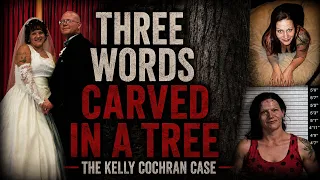 Three Words Carved in a Tree The Kelly Cochran Case